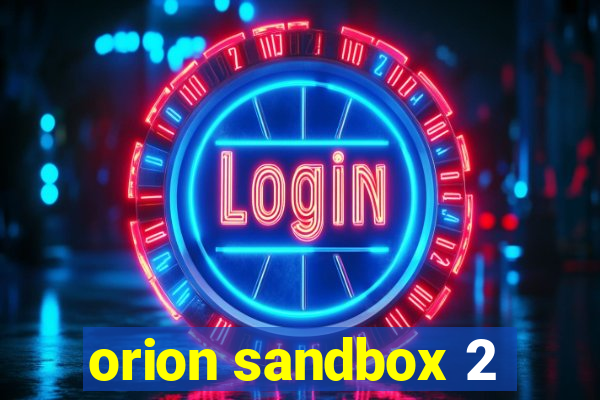 orion sandbox 2